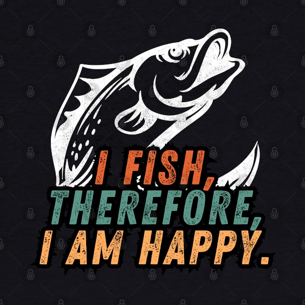 Fishing Quote I Fish Therefor I Am Happy Vintage by Art-Jiyuu